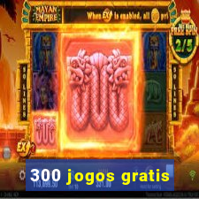 300 jogos gratis